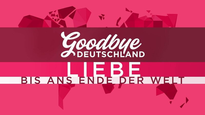 Goodbye Deutschland Liebe Bis Ans Ende Der Welt Staffel 6