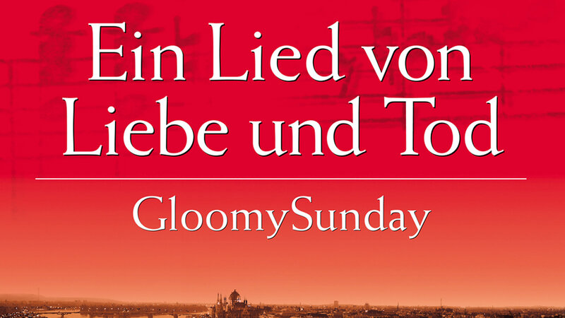Gloomy Sunday – Ein Lied von Liebe und Tod – fernsehserien.de