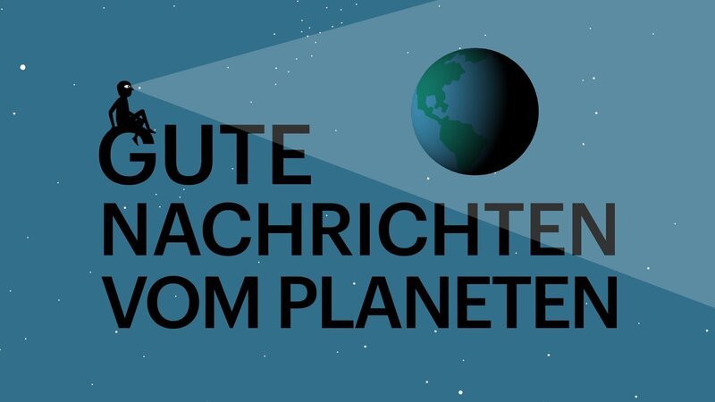 Key Visual Sendereihenbild mit Typo zu „Gute Nachrichten vom Planeten“. Die Reihe setzt auf positive Nachrichten, die häufig unbemerkt bleiben. Es sind die kleinen und großen Erfolge von Menschen, Organisationen und Unternehmen, die überall auf der Welt darum kämpfen, die Zustände für Mensch und Natur zu verbessern. – Bild: BR /​ Längengrad Filmproduktion