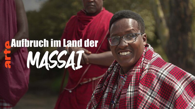 Aufbruch im Land der Massai – Bild: Arte