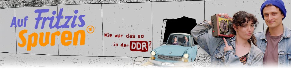 Auf Fritzis Spuren – Wie war das so in der DDR?