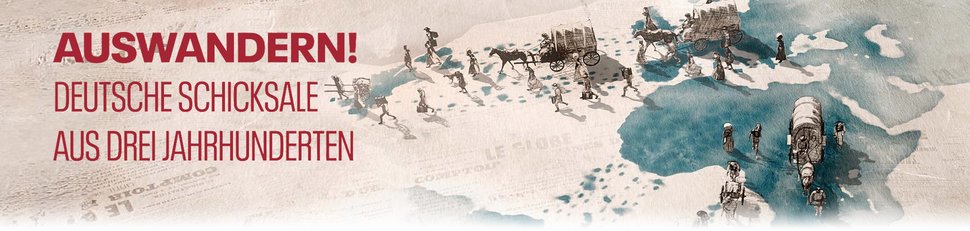 Auswandern! Deutsche Schicksale aus drei Jahrhunderten