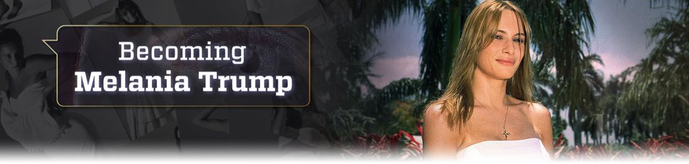 Becoming Melania Trump