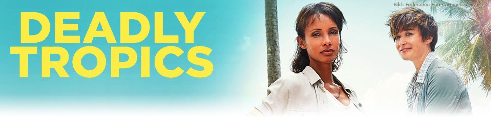 Deadly Tropics Sendetermine 13.12.2020 – 27.12.2020 – fernsehserien.de