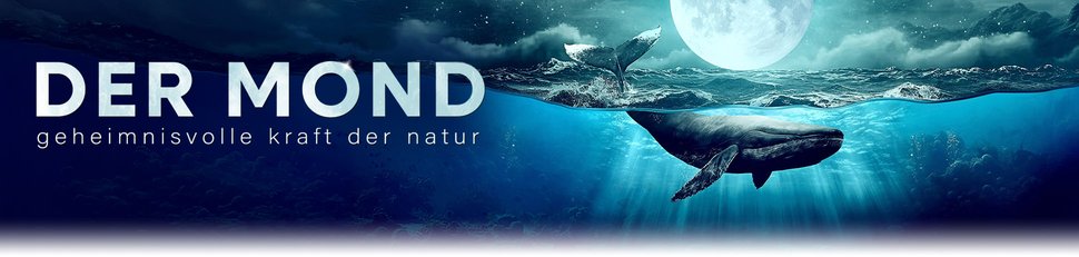 Der Mond – Geheimnisvolle Kraft der Natur