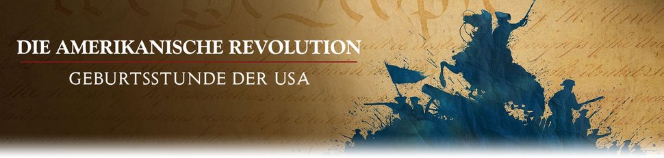 Die amerikanische Revolution: Geburtsstunde der USA