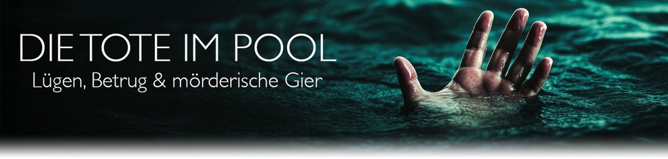 Die Tote im Pool: Lügen, Betrug & mörderische Gier Die Tote im Pool: Lügen, Betrug & mörderische Gier