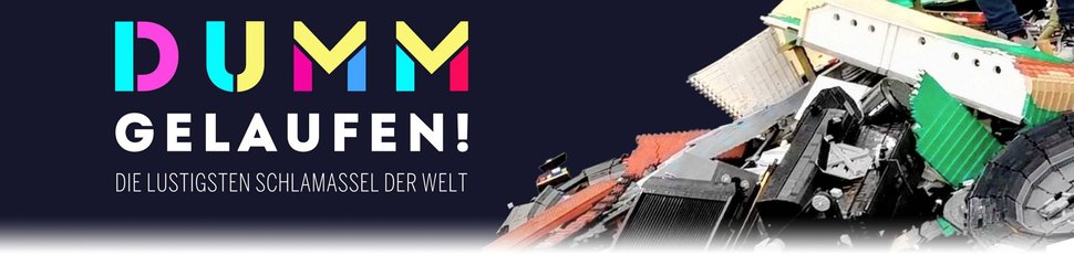 Dumm gelaufen – Die lustigsten Schlamassel
