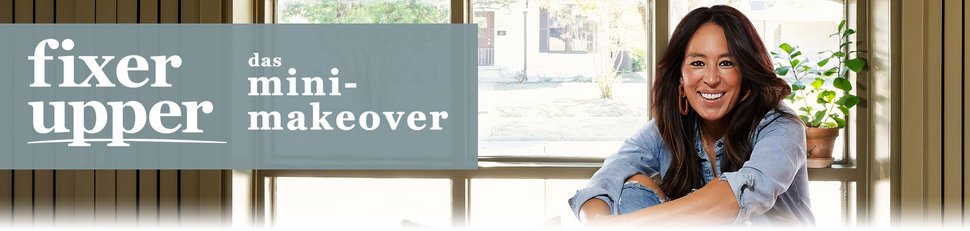 Fixer Upper – Das Mini-Makeover Fixer Upper – Das Mini-Makeover