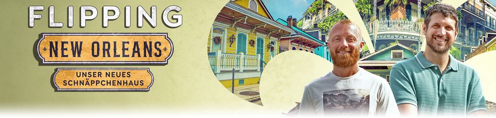 Flipping New Orleans – Unser neues Schnäppchenhaus