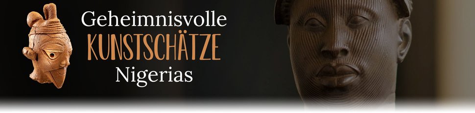 Geheimnisvolle Kunstschätze Nigerias
