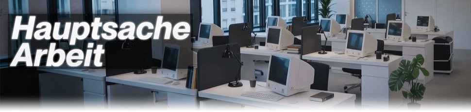 Hauptsache Arbeit Hauptsache Arbeit