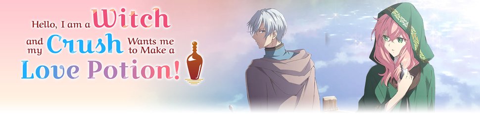 Hello, I am a Witch and my Crush Wants me to Make a Love Potion! Hello, I am a Witch and my Crush Wants me to Make a Love Potion!