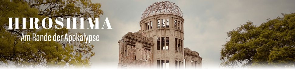 Hiroshima – Am Rande der Apokalypse