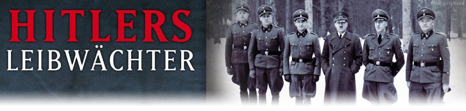 Hitlers Bodyguards – Die Sicherheit des Diktators