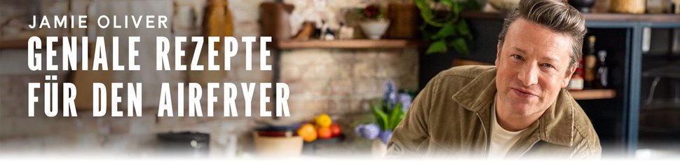 Jamie Oliver: Geniale Rezepte für den Airfryer