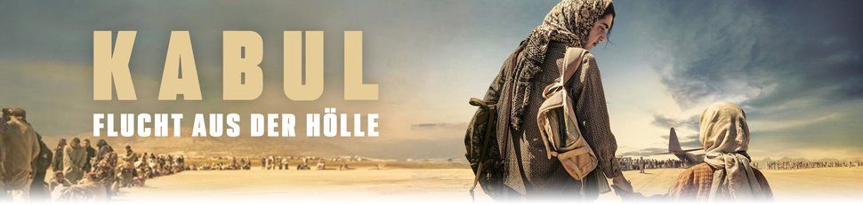 Kabul – Flucht aus der Hölle Kabul – Flucht aus der Hölle