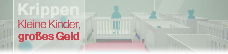 Krippen – Kleine Kinder, großes Geld