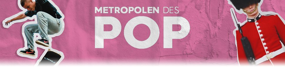 Metropolen des Pop Metropolen des Pop