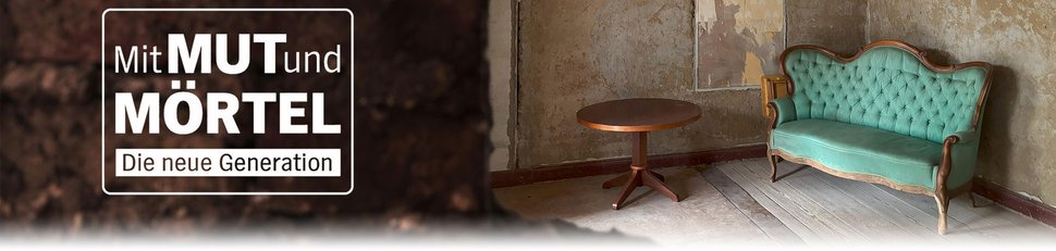 Mit Mut und Mörtel – Die neue Generation Mit Mut und Mörtel – Die neue Generation