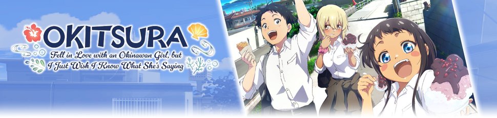 Okitsura: Fell in Love with an Okinawan Girl, but I Just Wish I Know What She’s Saying