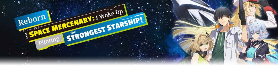 Reborn as a Space Mercenary: I Woke Up Piloting the Strongest Starship! Reborn as a Space Mercenary: I Woke Up Piloting the Strongest Starship!