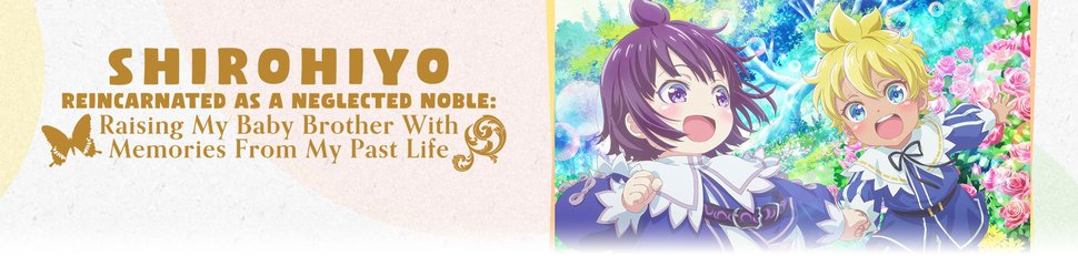 Shirohiyo – Reincarnated as a Neglected Noble: Raising My Baby Brother With Memories From My Past Life