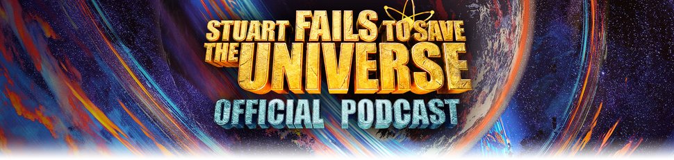Stuart Fails to Save the Universe: Der offizielle Podcast Stuart Fails to Save the Universe: Der offizielle Podcast