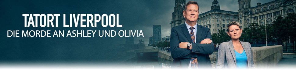 Tatort Liverpool: Die Morde an Ashley und Olivia Tatort Liverpool: Die Morde an Ashley und Olivia