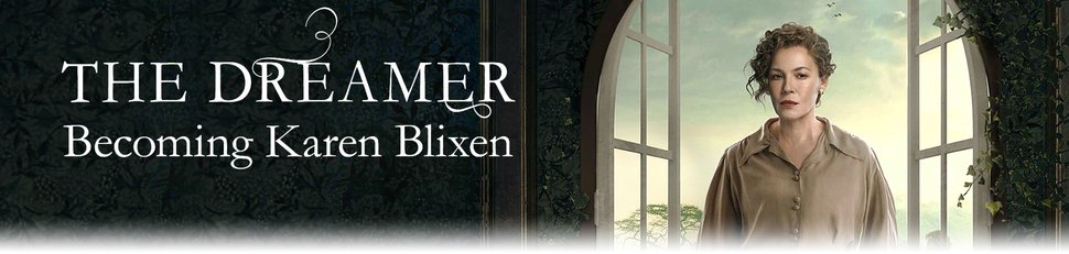 The Dreamer – Becoming Karen Blixen The Dreamer – Becoming Karen Blixen