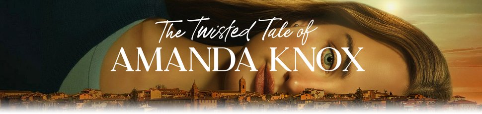 The Twisted Tale of Amanda Knox