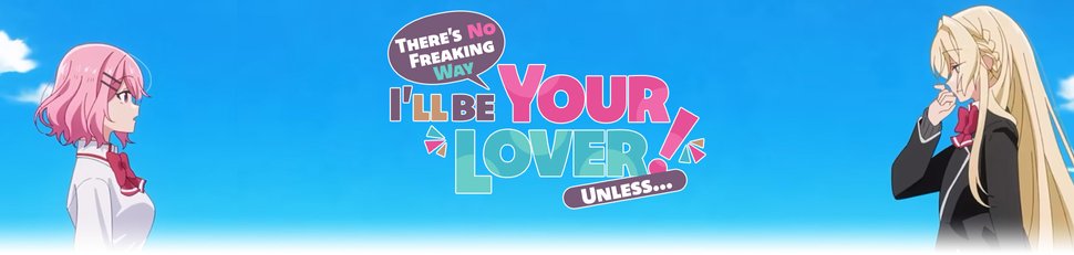 There’s No Freaking Way I’ll Be Your Lover! Unless …