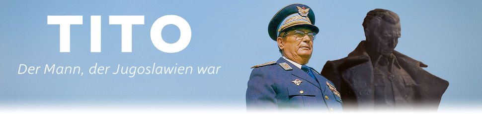 Tito – Der Mann, der Jugoslawien war Tito – Der Mann, der Jugoslawien war
