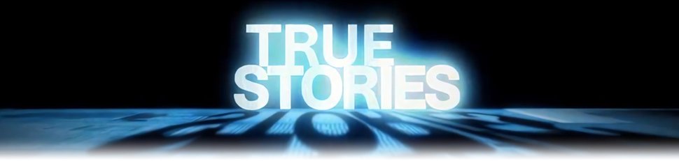 True Stories True Stories