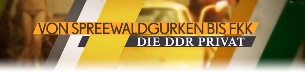 Von Spreewaldgurken bis FKK – Die DDR privat