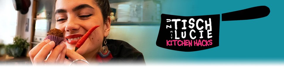 Zu Tisch mit Lucie – Kitchen Hacks Zu Tisch mit Lucie – Kitchen Hacks