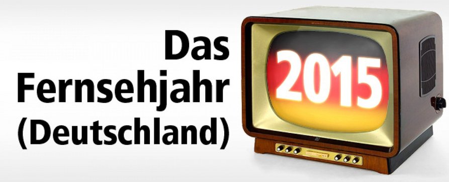 Das Fernsehjahr 2015 im Rückblick – Teil 1 – Die nationalen TV-Ereignisse des Jahres – von Glenn Riedmeier