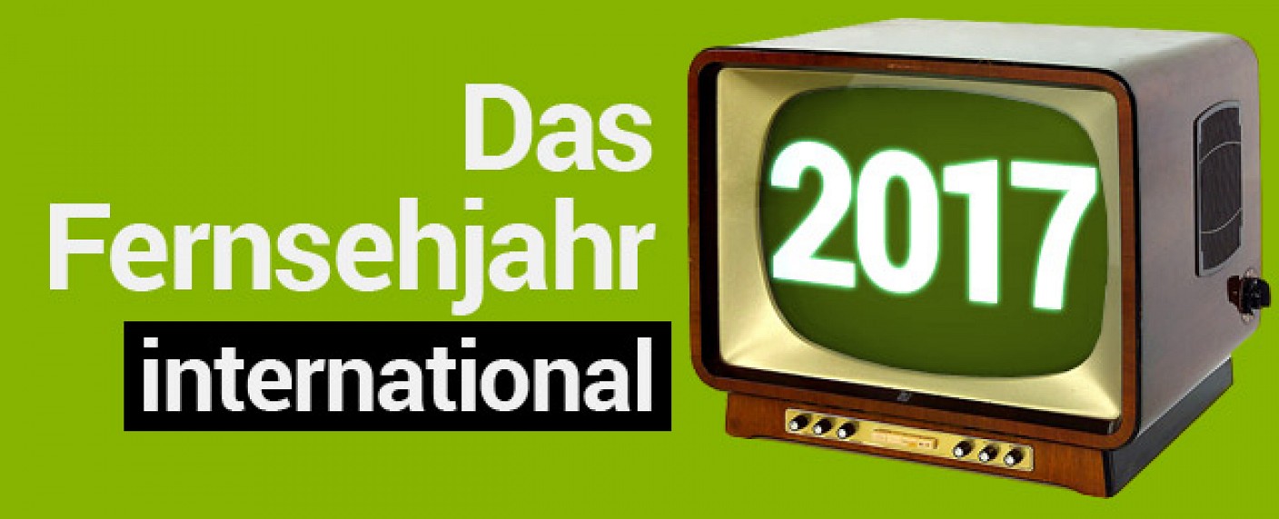 Das internationale Fernsehjahr 2017 im Rückblick – Herausragende internationale Ereignisse und Trends – Bild: TV Wunschliste