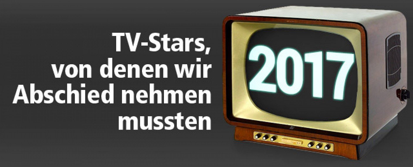 TV-Stars, Von Denen Wir 2017 Abschied Nehmen Mussten – Fernsehserien.de