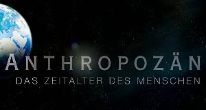 Anthropozän – Das Zeitalter des Menschen – Bild: ZDF Anthropozän – Das Zeitalter des Menschen – Bild: ZDF