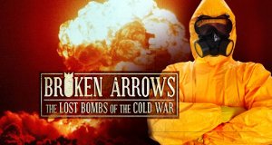 Broken Arrows – Die verlorenen Bomben des Kalten Krieges
