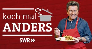 Koch mal Anders – Bild: SWR/Kristina Schäfer