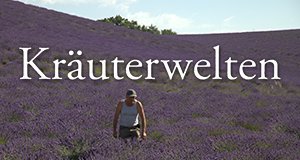 Kräuterwelten – Bild: arte/Filmquadrat.dok GmbH Kräuterwelten – Bild: arte/Filmquadrat.dok GmbH