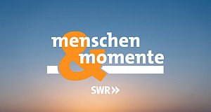 Menschen & Momente – Bild: SWR