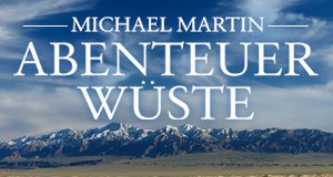 Michael Martin – Abenteuer Wüste – Bild: ZDF/Michael Martin & ServusTV