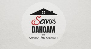 Servus Dahoam – Das Quarantäne Kabarett – Bild: Servus TV Servus Dahoam – Das Quarantäne Kabarett – Bild: Servus TV