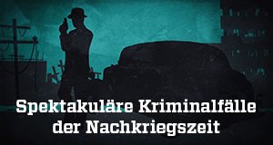 Spektakuläre Kriminalfälle der Nachkriegszeit – Bild: ZDF Spektakuläre Kriminalfälle der Nachkriegszeit – Bild: ZDF