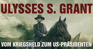 Ulysses S. Grant – Vom Kriegsheld zum US-Präsidenten – Bild: boxftpae / ©HISTORY / A+E Networks