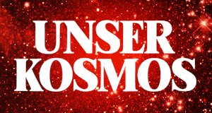 Unser Kosmos – Bild: Creative Commons & NASA Cosmos Studies