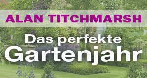 Alan Titchmarsh: Das perfekte Gartenjahr – Bild: BBC Books